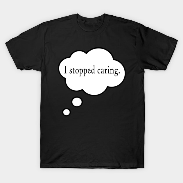 Stop Caring T-Shirt by Twooten11tw